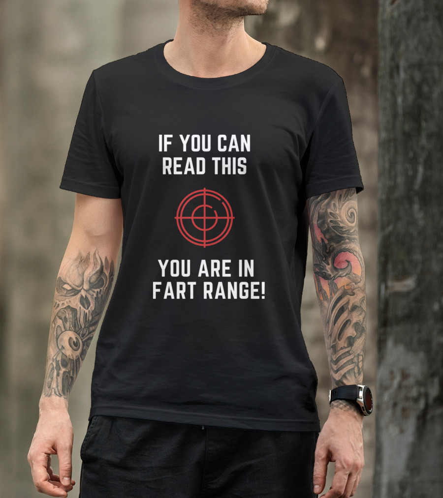 IF YOU CAN READ THIS YOU ARE IN FART RANGE TARGET T-Shirt