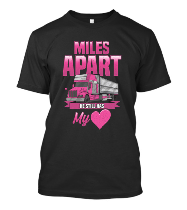 Miles Apart He Still Has My Heart Pink Truck T-Shirt