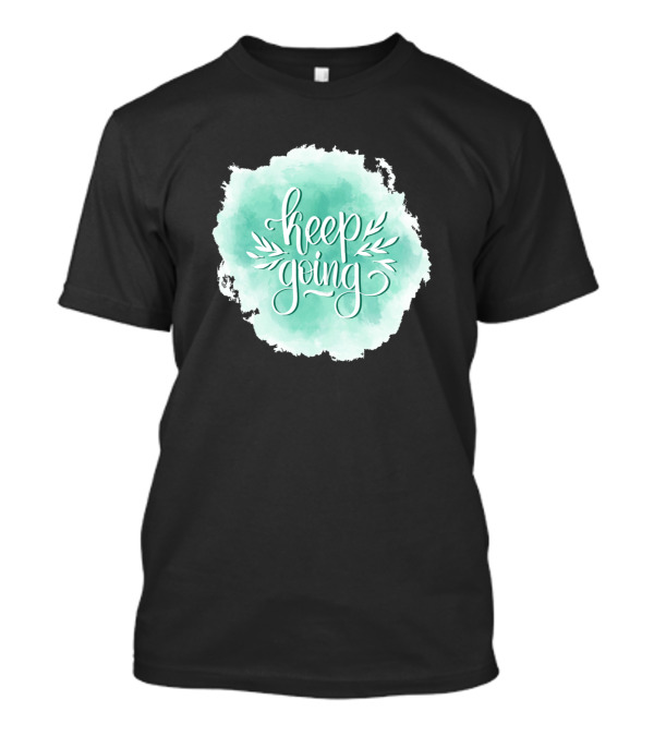 Keep Going Motivation Inspiration Quotes Watercolor T-Shirt