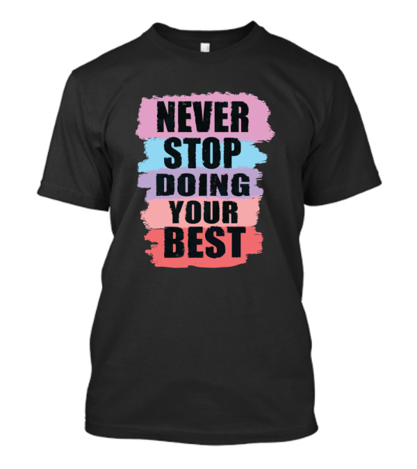 Never Stop Doing Your Best Motivation T-Shirt