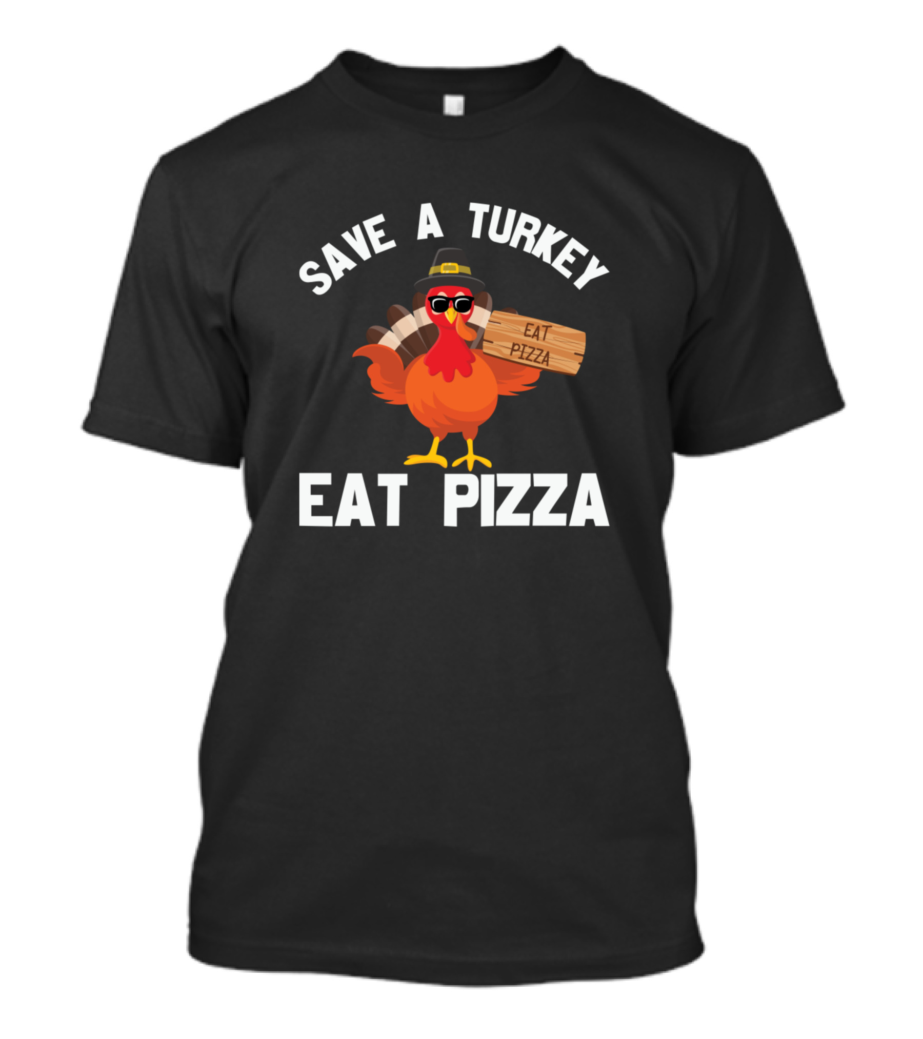 Save A Turkey Eat Pizza Funny Thanksgiving Turkey In Sunglasses Holding Eat Pizza Sign T-Shirt