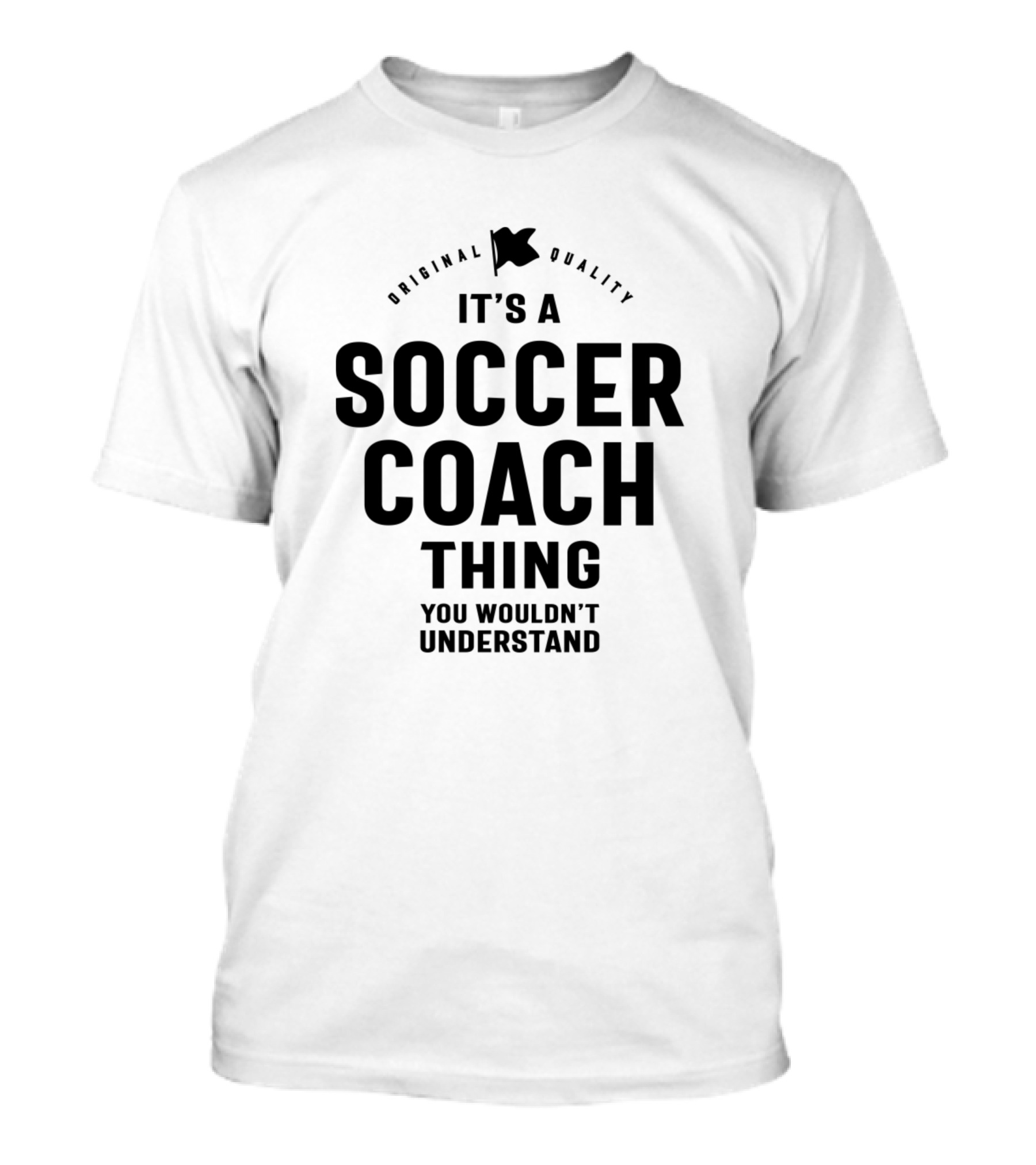 Original Quality It's A Soccer Coach Thing You Wouldn't Understand T-Shirt