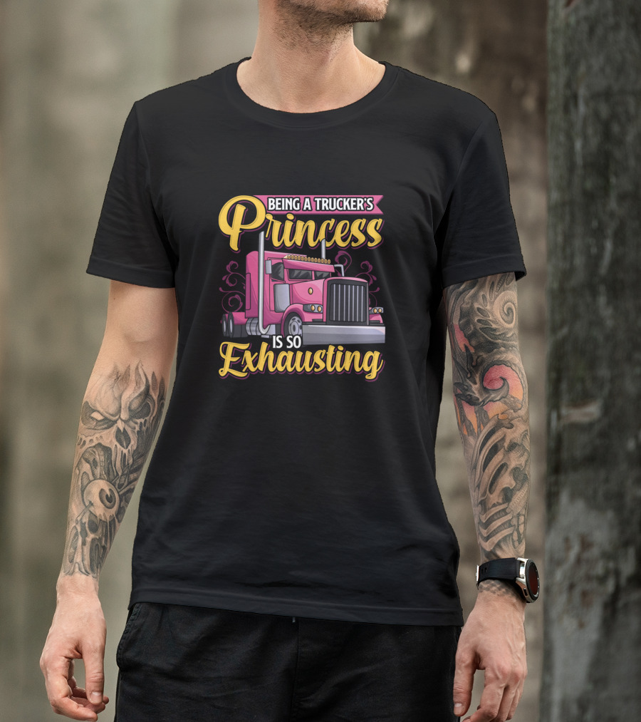Being A Trucker's Princess Is So Exhausting Pink Truck T-Shirt