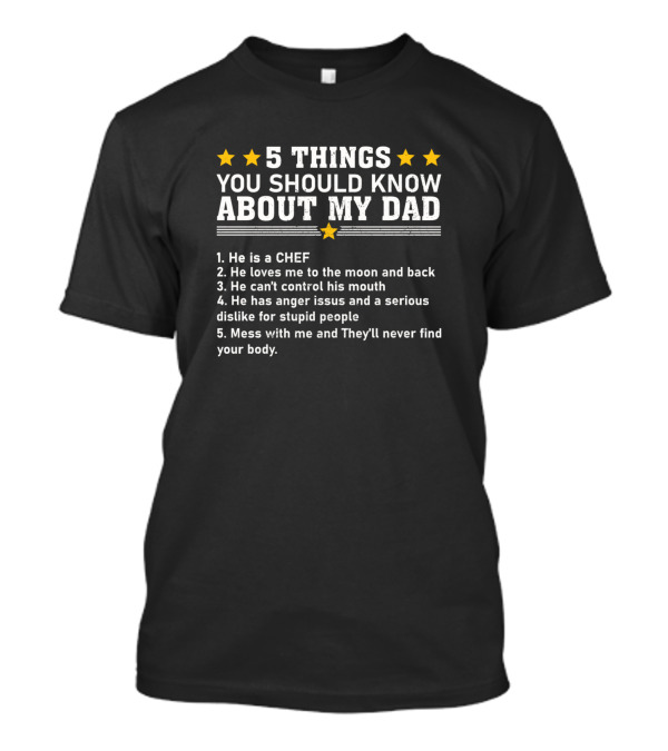 5 Things You Should Know About My Dad Chef Love Control Anger Issues Mess With Me T-Shirt