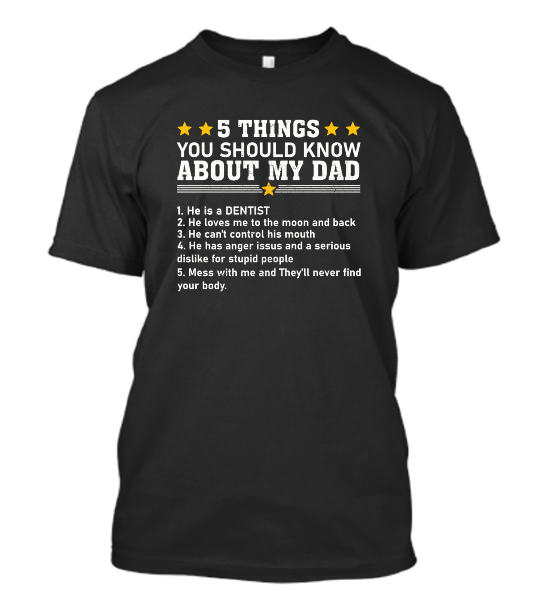 5 Things You Should Know About My Dad He Is A Dentist Love Anger Issues Humor T-Shirt