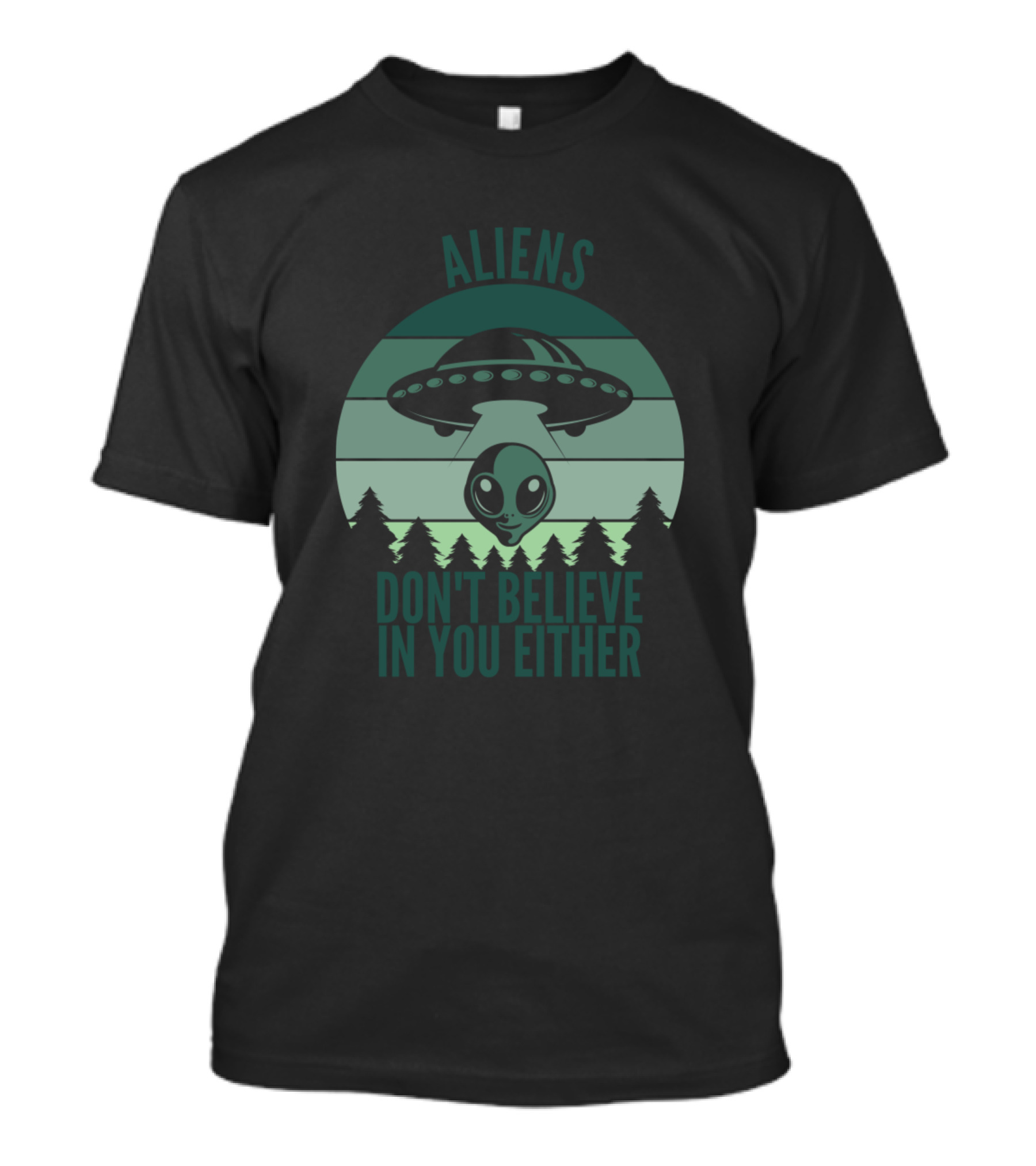 Aliens Don't Believe In You Either Funny Cute Alien UFO Scene T-Shirt