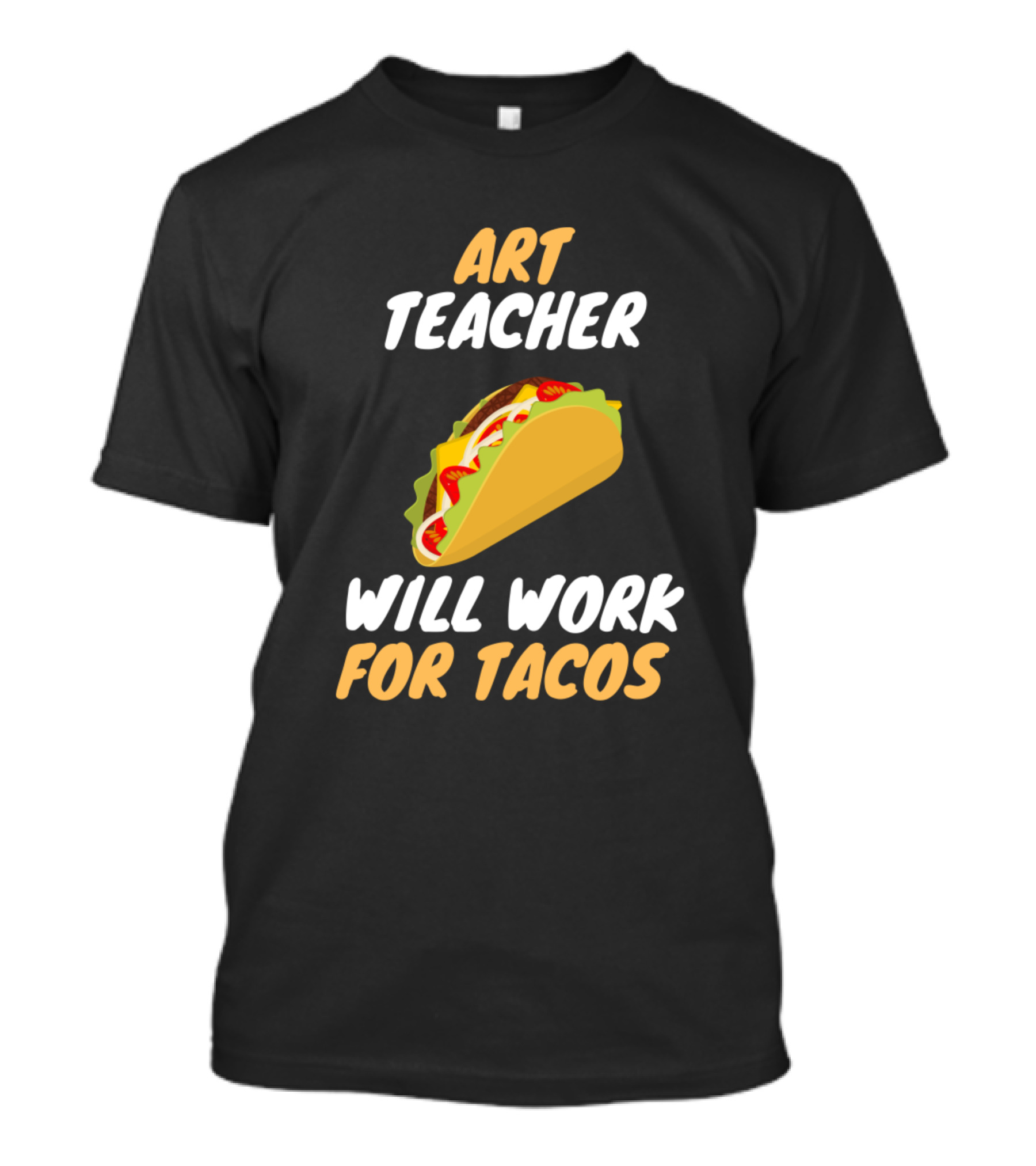ART TEACHER WILL WORK FOR TACOS T-Shirt