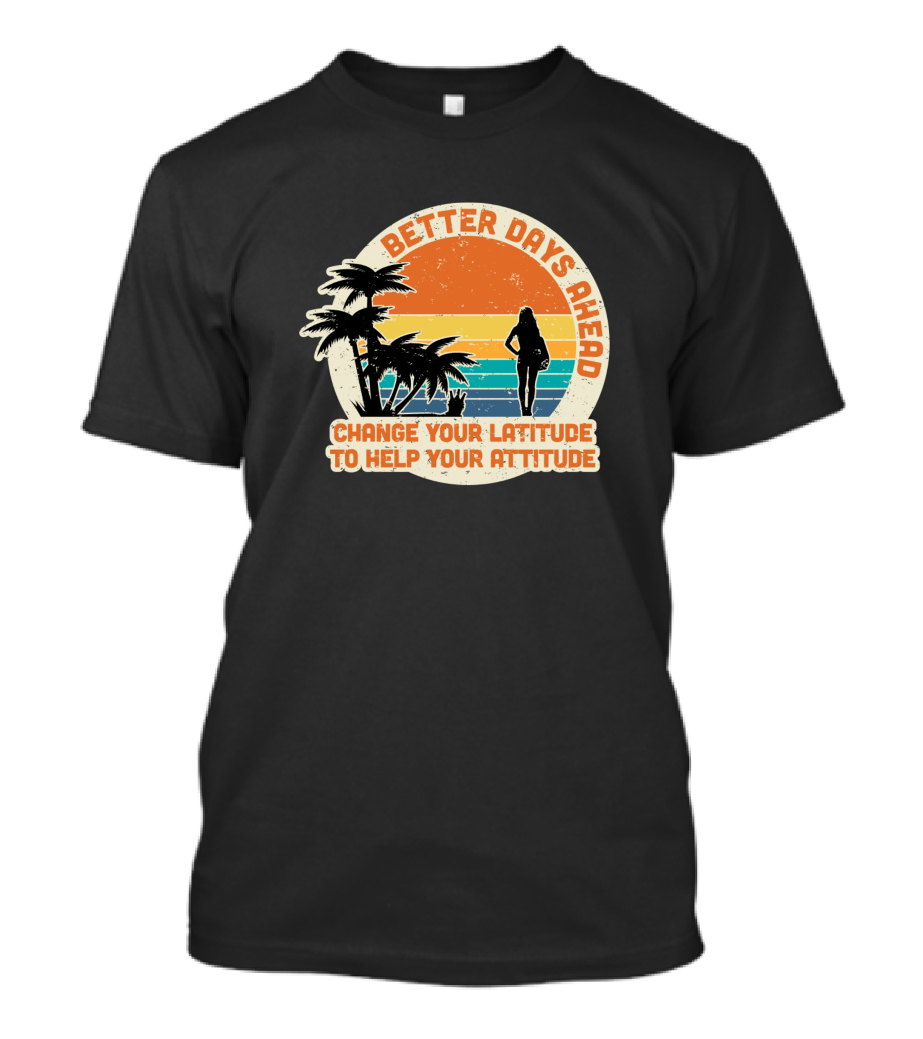 Better Days Ahead Change Your Latitude Vintage Beach T-Shirt