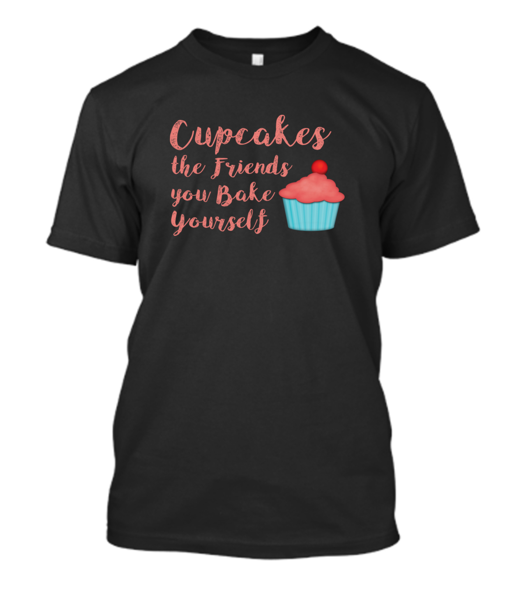Cupcakes The Friends You Bake Yourself T-Shirt