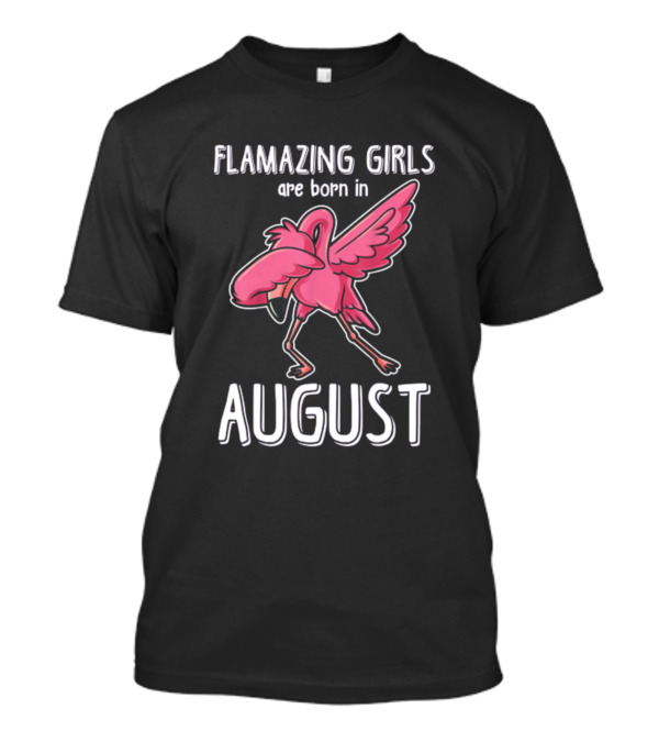FLAMAZING GIRLS ARE BORN IN AUGUST T-Shirt