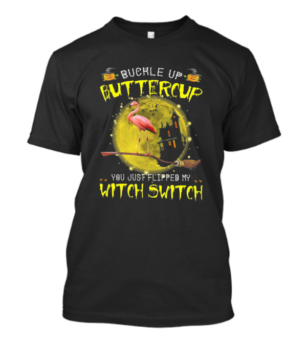 Buckle Up Buttercup You Just Flipped My Witch Switch Halloween Flamingo T-Shirt