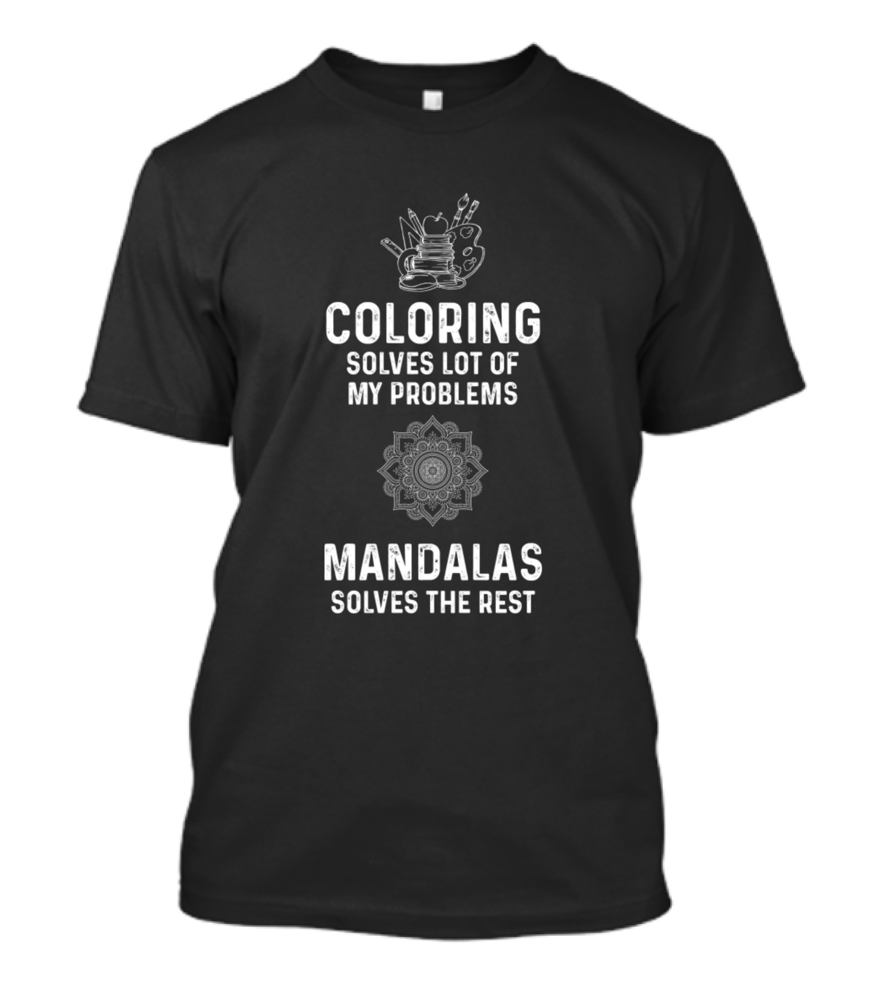Coloring Solves Lot Of My Problems Mandalas Solves The Rest T-Shirt