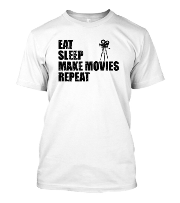 Eat Sleep Make Movies Repeat Director Filmmaker Film Producer T-Shirt