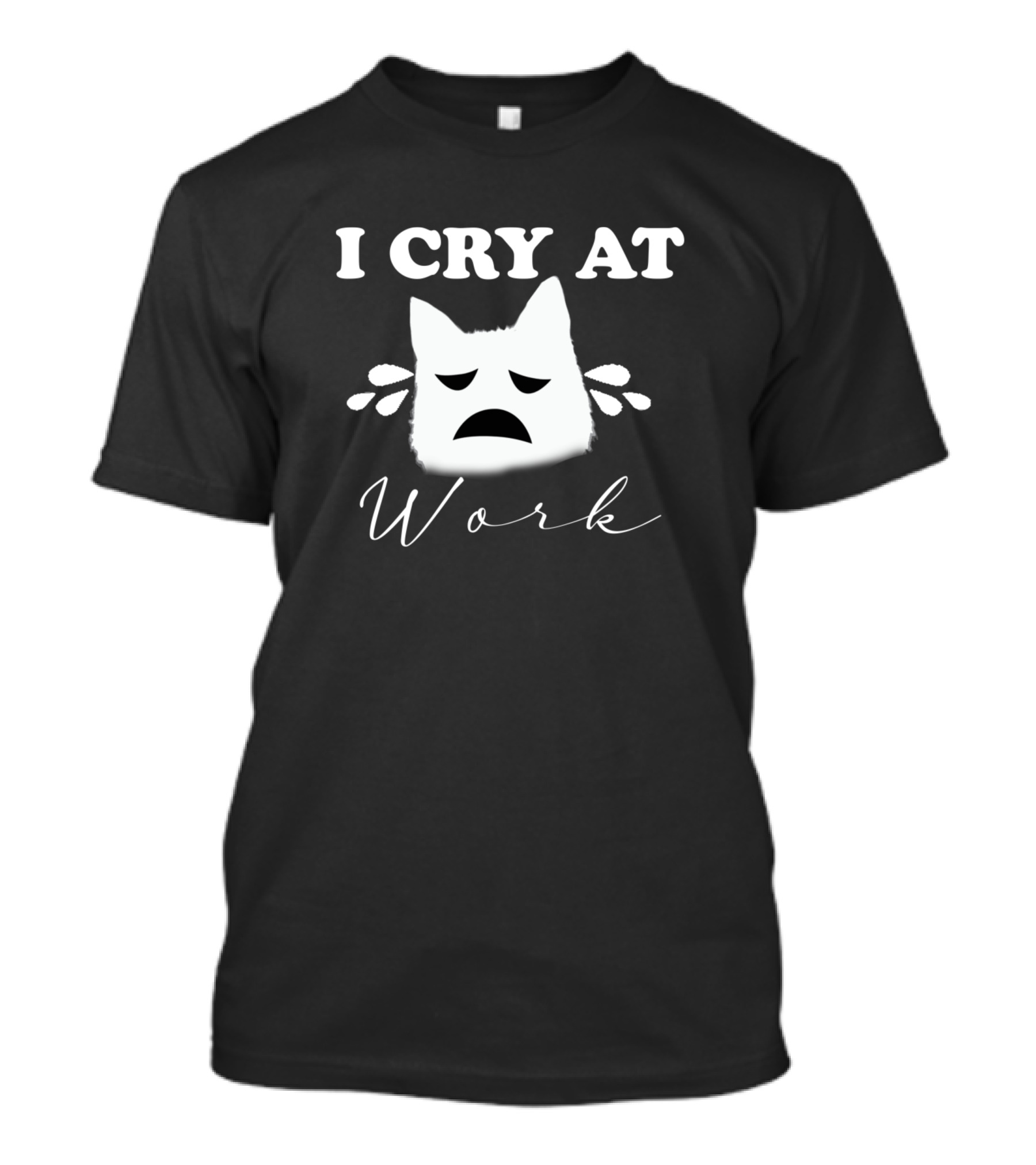 I Cry At Work Sad Cat Face T-Shirt