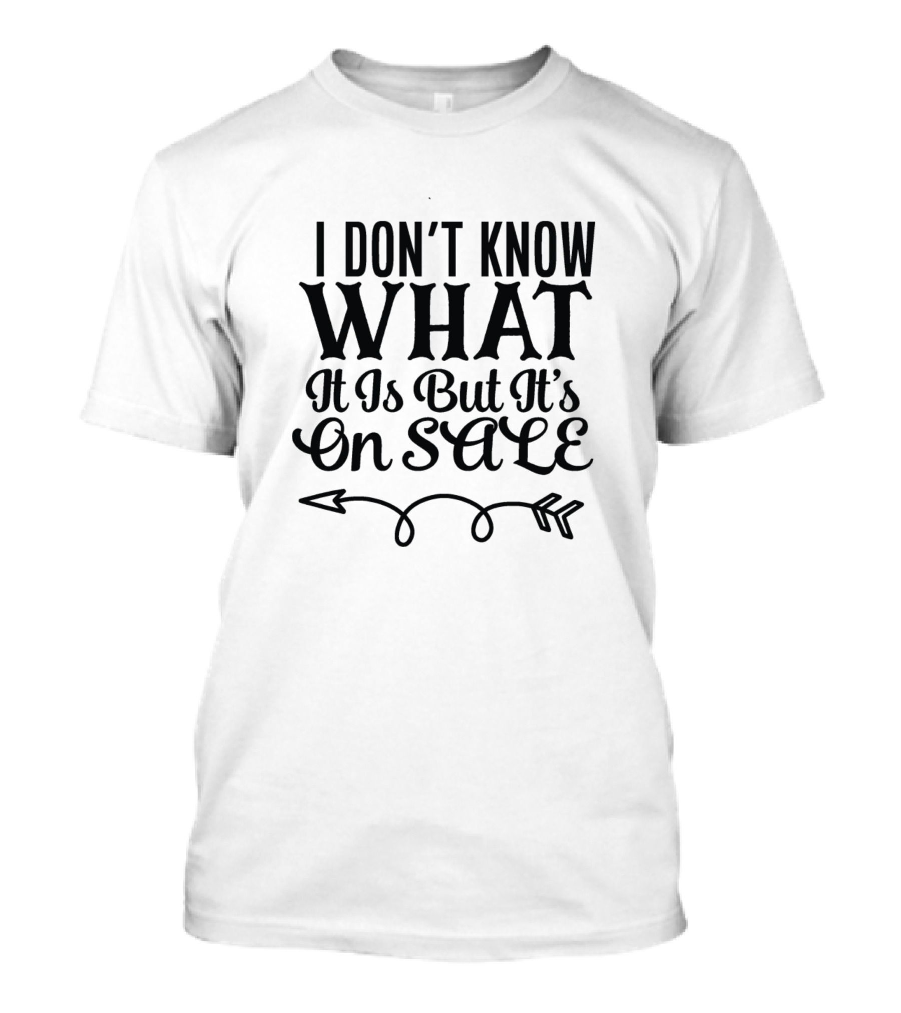 I Don't Know What It Is But It's On Sale Arrows T-Shirt