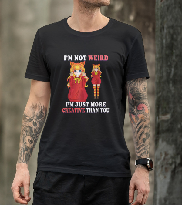 I'm Not Weird I'm Just More Creative Than You Emo Manga Cat Ears Girl Character T-Shirt