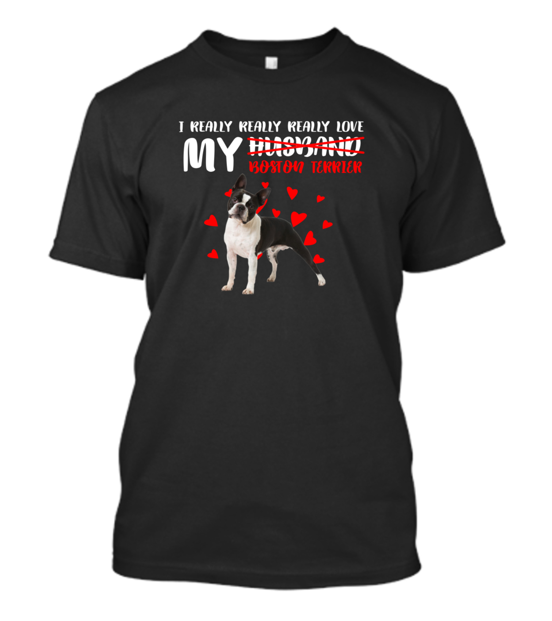 I Really Really Really Love My Boston Terrier Dog With Hearts And Humor T-Shirt