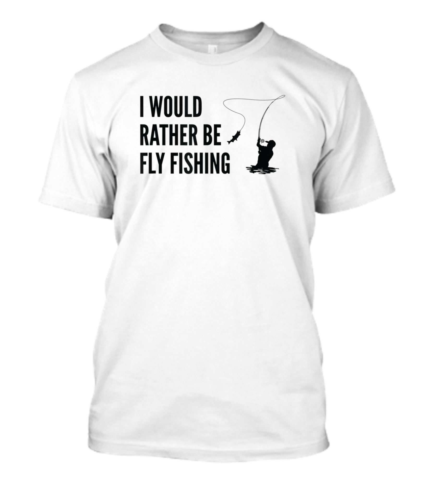I Would Rather Be Fly Fishing T-Shirt