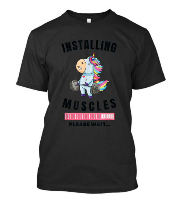 Installing Muscles Unicorn Weight Lifting Fitness Please Wait T-Shirt