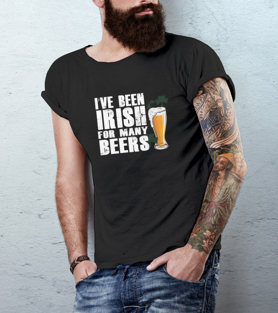 Ive Been Irish For Many Beers With Pint And Shamrock T-Shirt