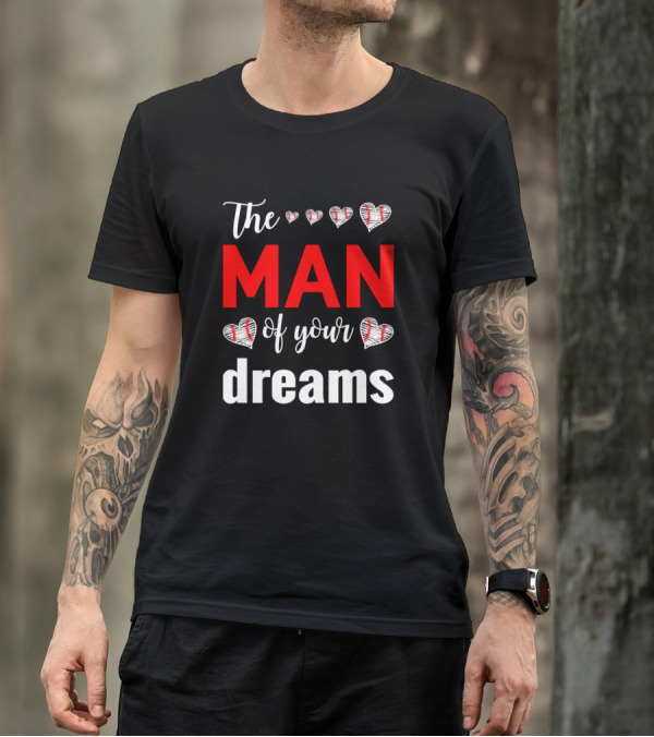 The Man Of Your Dreams Hearts Baseball T-Shirt
