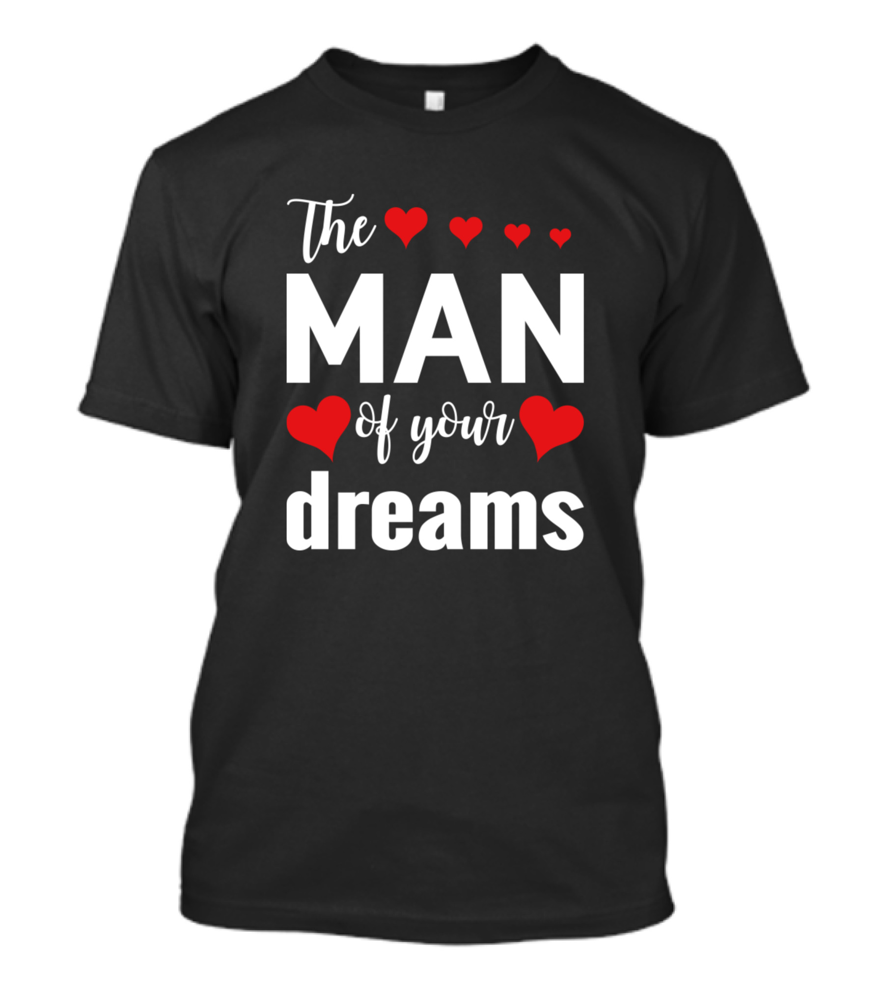 The Man Of Your Dreams With Red Hearts T-Shirt