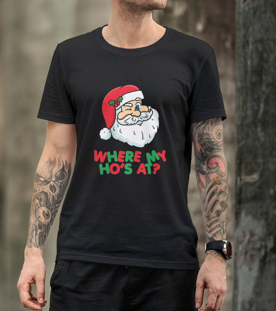 WHERE MY HO'S AT SANTA WINK HOLIDAY HUMOR T-Shirt