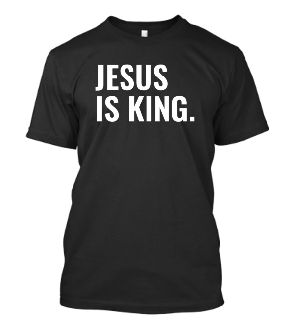 Jesus Is My King Christian Quotes Jesus Is King T-Shirt