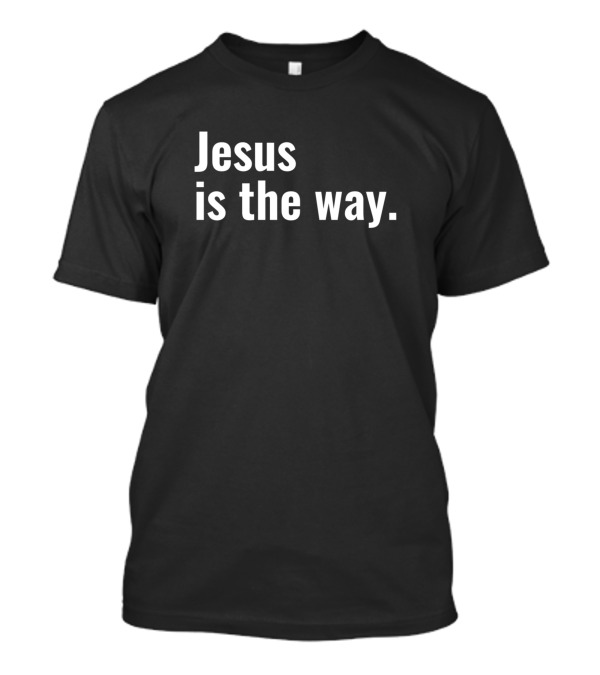 Jesus Is The Way Christian Quotes Text T-Shirt