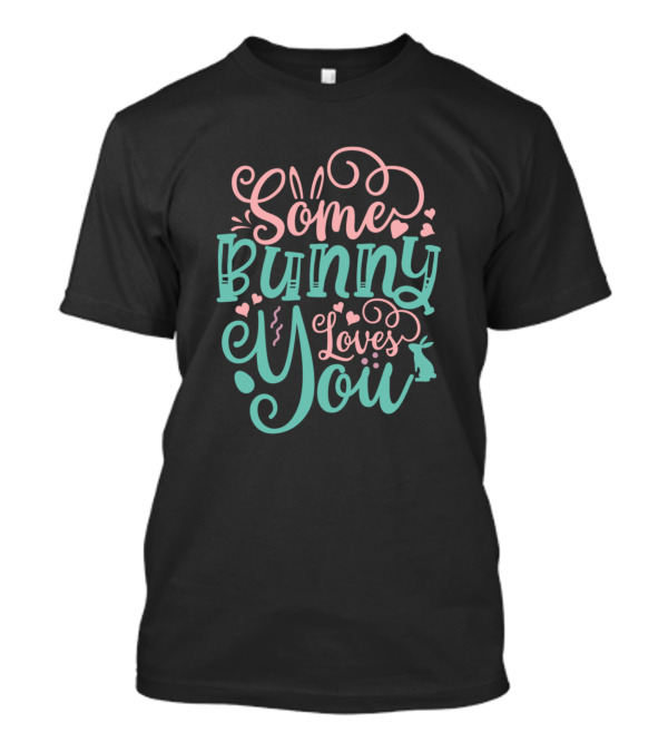 Some Bunny Loves You Kids Easter First Easter T-Shirt