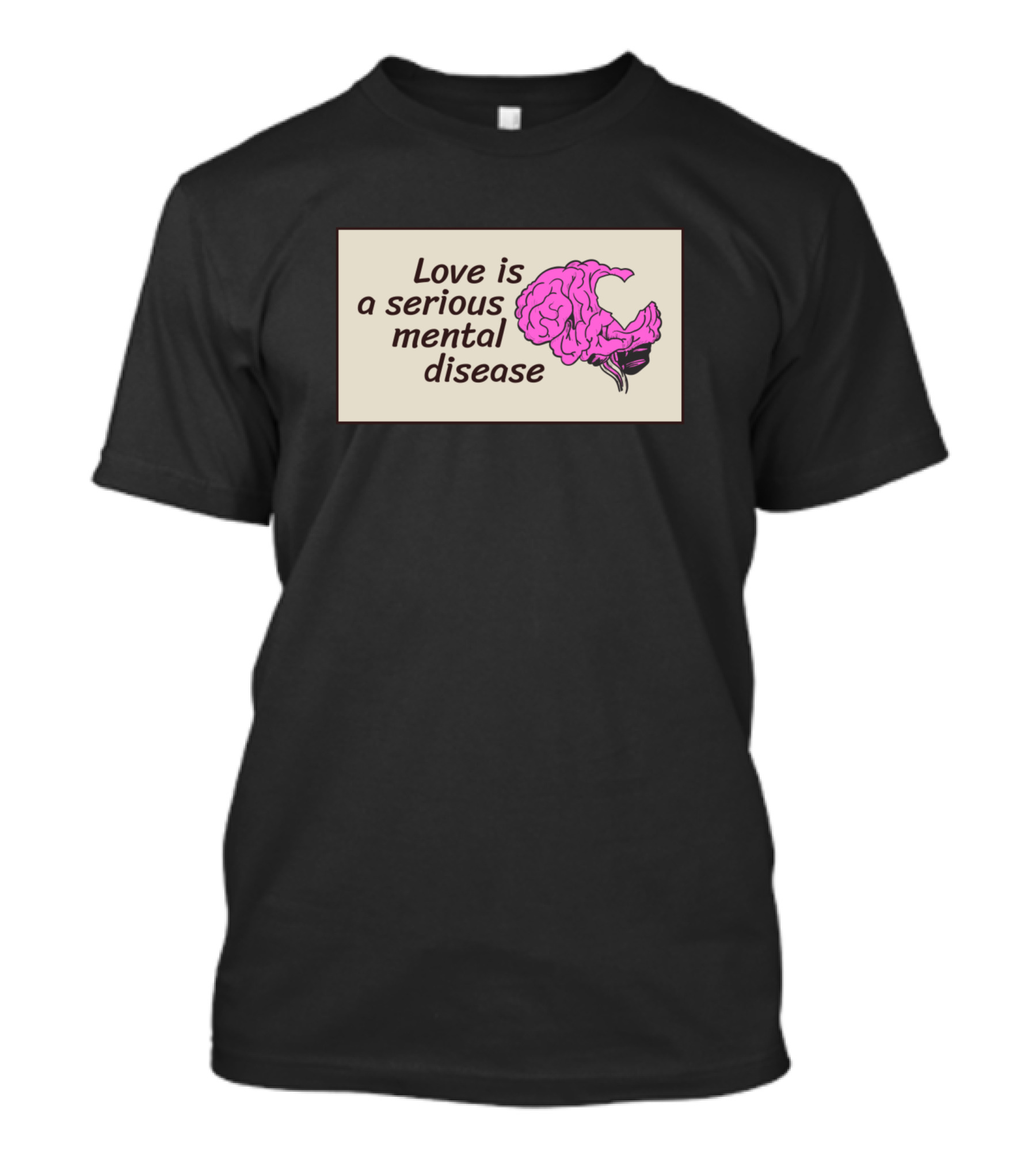Love Is A Serious Mental Disease Pink Brain T-Shirt
