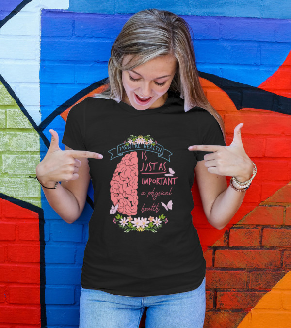 Mental Health Is Just As Important As Physical Health Brain Flowers Butterflies T-Shirt