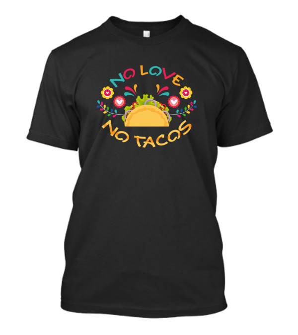 No Love No Tacos Colorful Taco Flower Hearts T-Shirt
