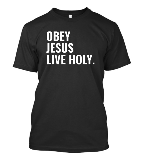 Obey Jesus Live Holy Christian T-Shirt