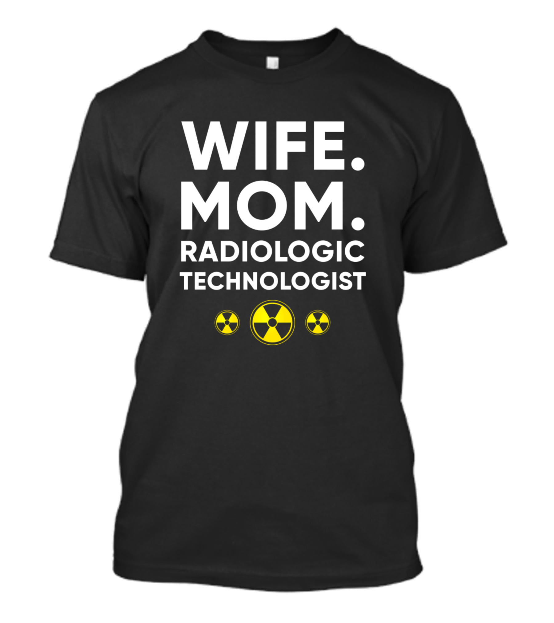 Wife Mom Radiologic Technologist Rad Tech Radioactive T-Shirt