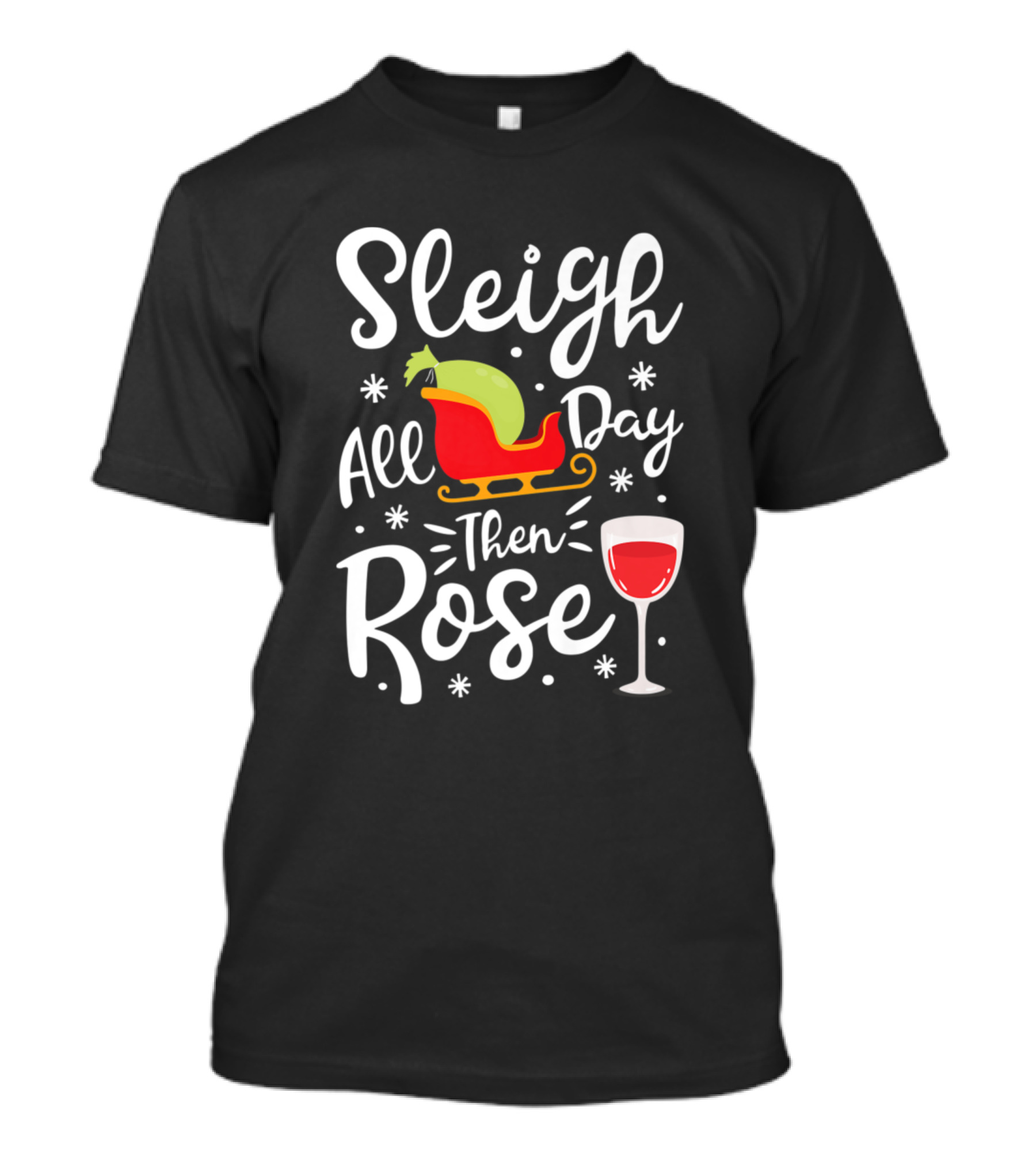 Sleigh All Day Then Rose Funny Christmas Women Win Wine Festive Holiday T-Shirt