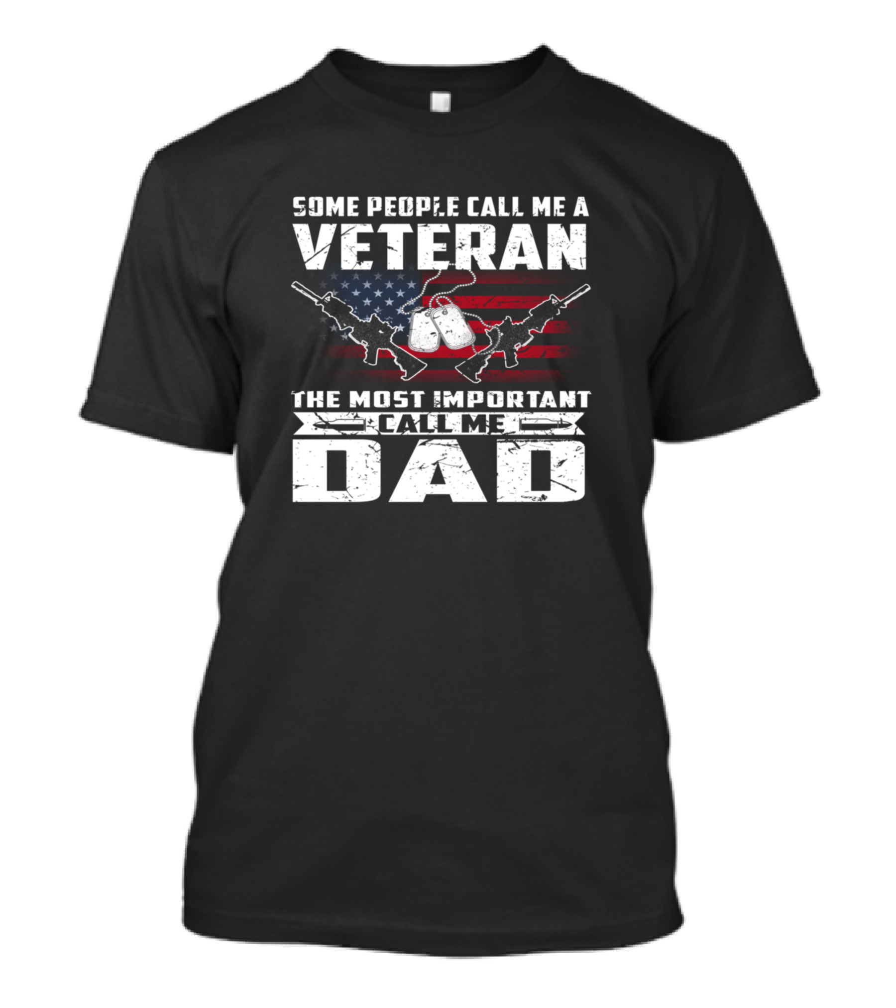 Some People Call Me Veteran The Most Important Call Me Dad American Flag Dog Tags Guns T-Shirt
