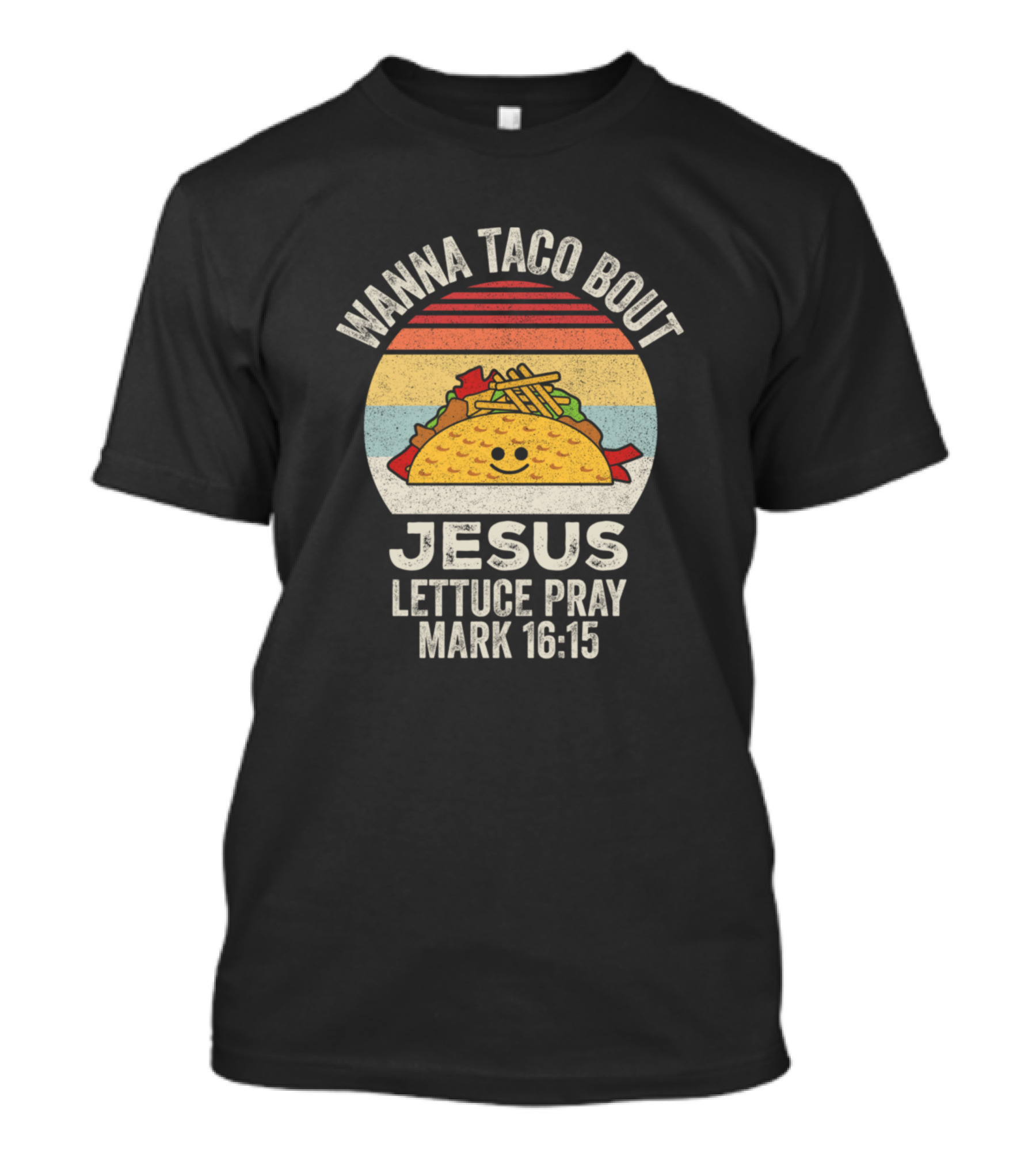 Vintage Wanna Taco Bout Jesus Lettuce Pray Mark 16:15 T-Shirt