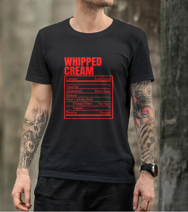 WHIPPED CREAM LOST COUNT DON'T CARE NOT SURE ENOUGH QUESTION MARKS NUTRITION FACTS LABEL T-Shirt