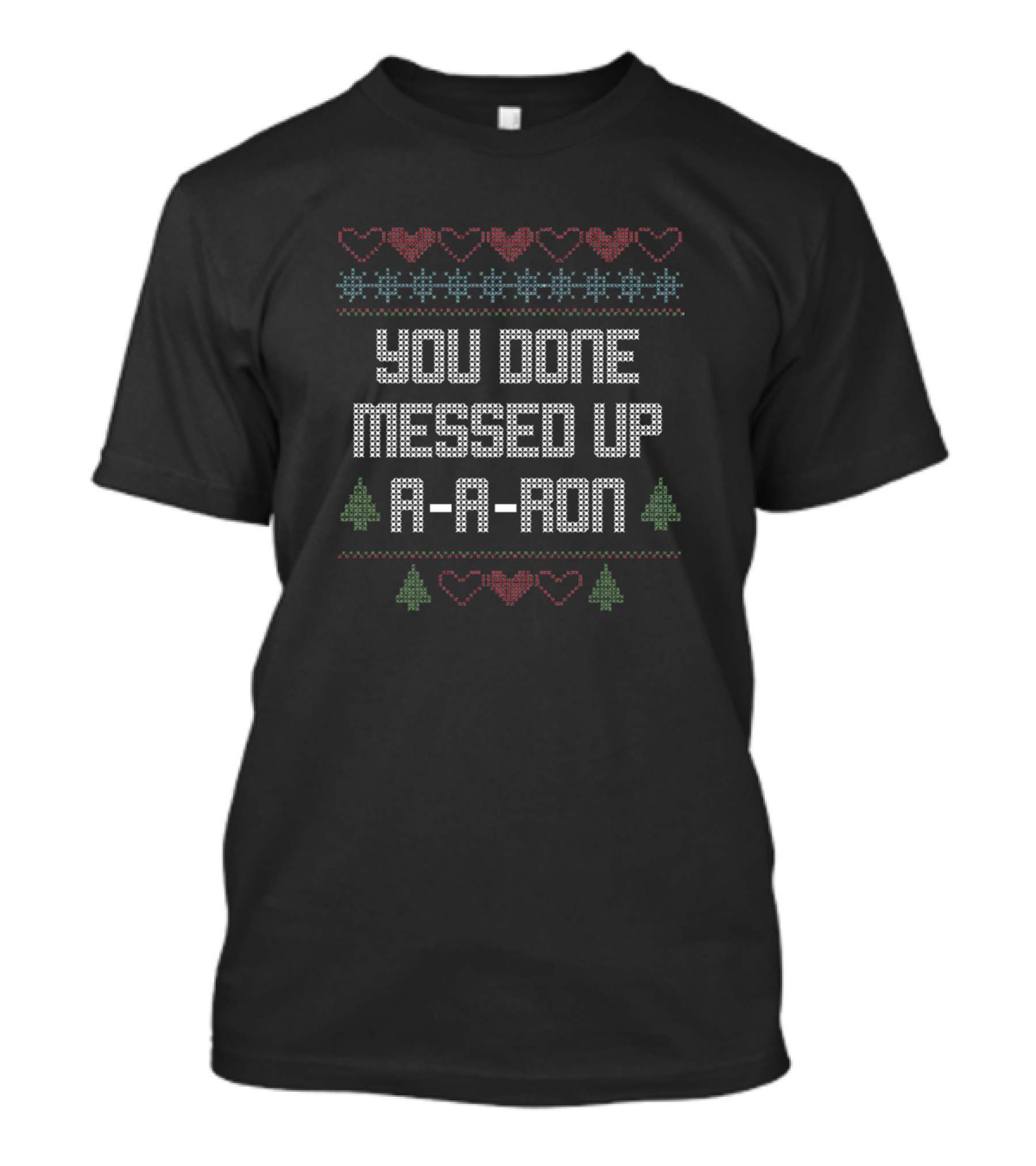 You Done Messed Up A A Ron Ugly Christmas T-Shirt