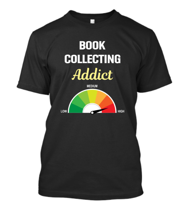 Book Collecting Addict Gauge Low Medium High T-Shirt