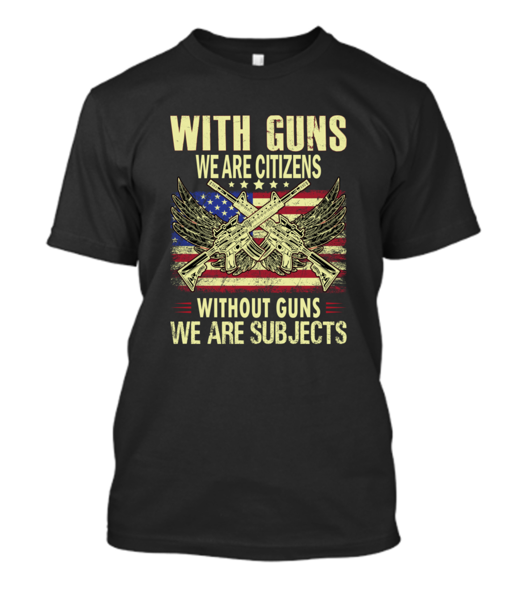 With Guns We Are Citizens Without Guns We Are Subjects American Flag Pistols Wings T-Shirt