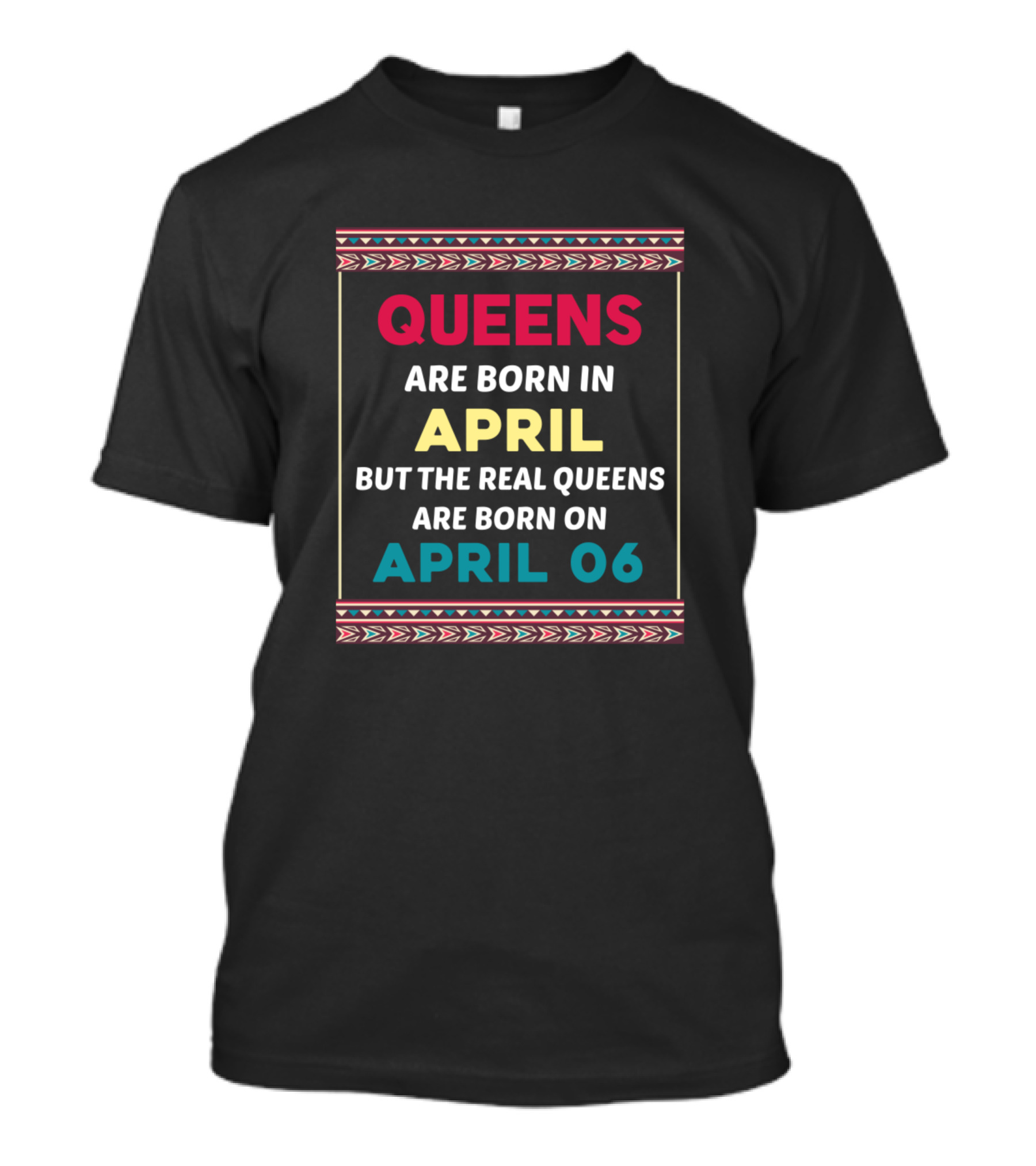 Queens Are Born In April But The Real Queens Are Born On April 06 T-Shirt