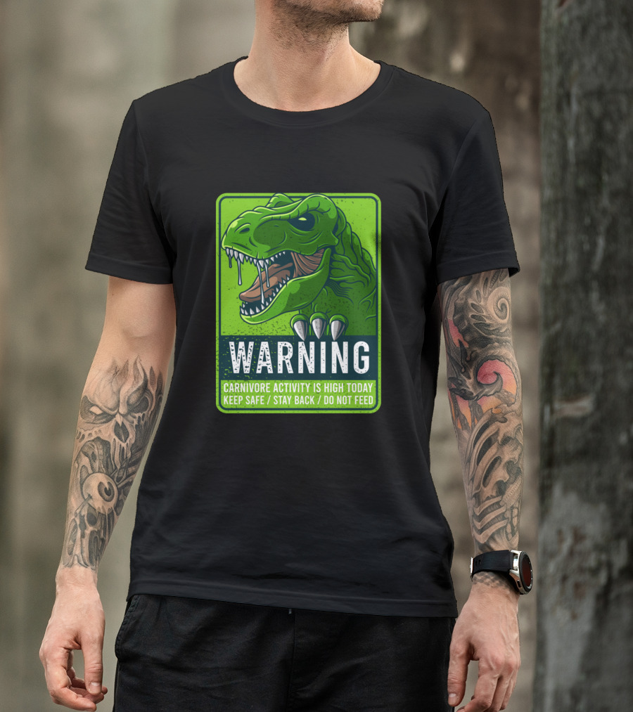 WARNING Dinosaur Carnivore Activity Is High Today Keep Safe Stay Back Do Not Feed T-Shirt
