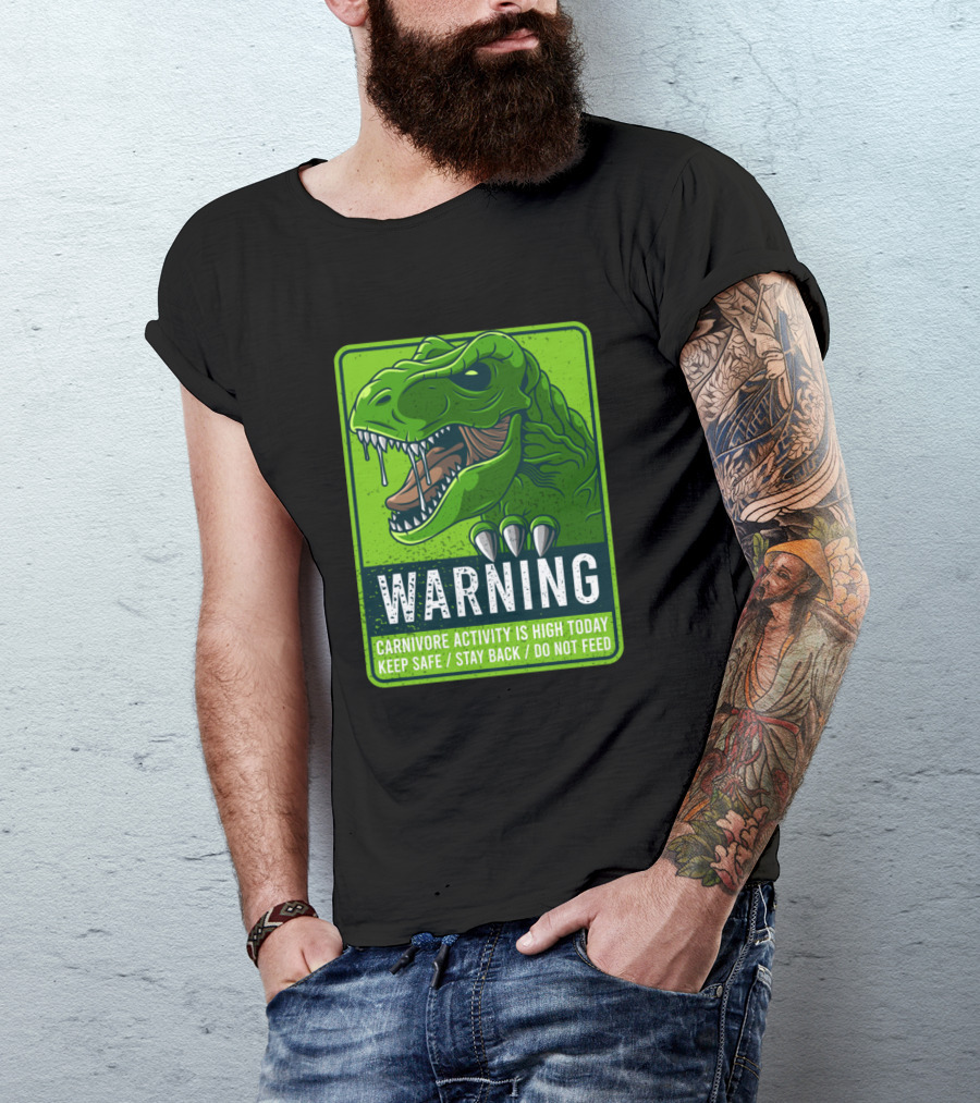 WARNING Dinosaur Carnivore Activity Is High Today Keep Safe Stay Back Do Not Feed T-Shirt
