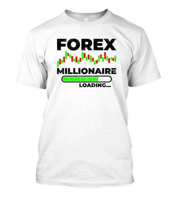 Forex Millionaire Loading With Currency Trader Candlestick Chart T-Shirt