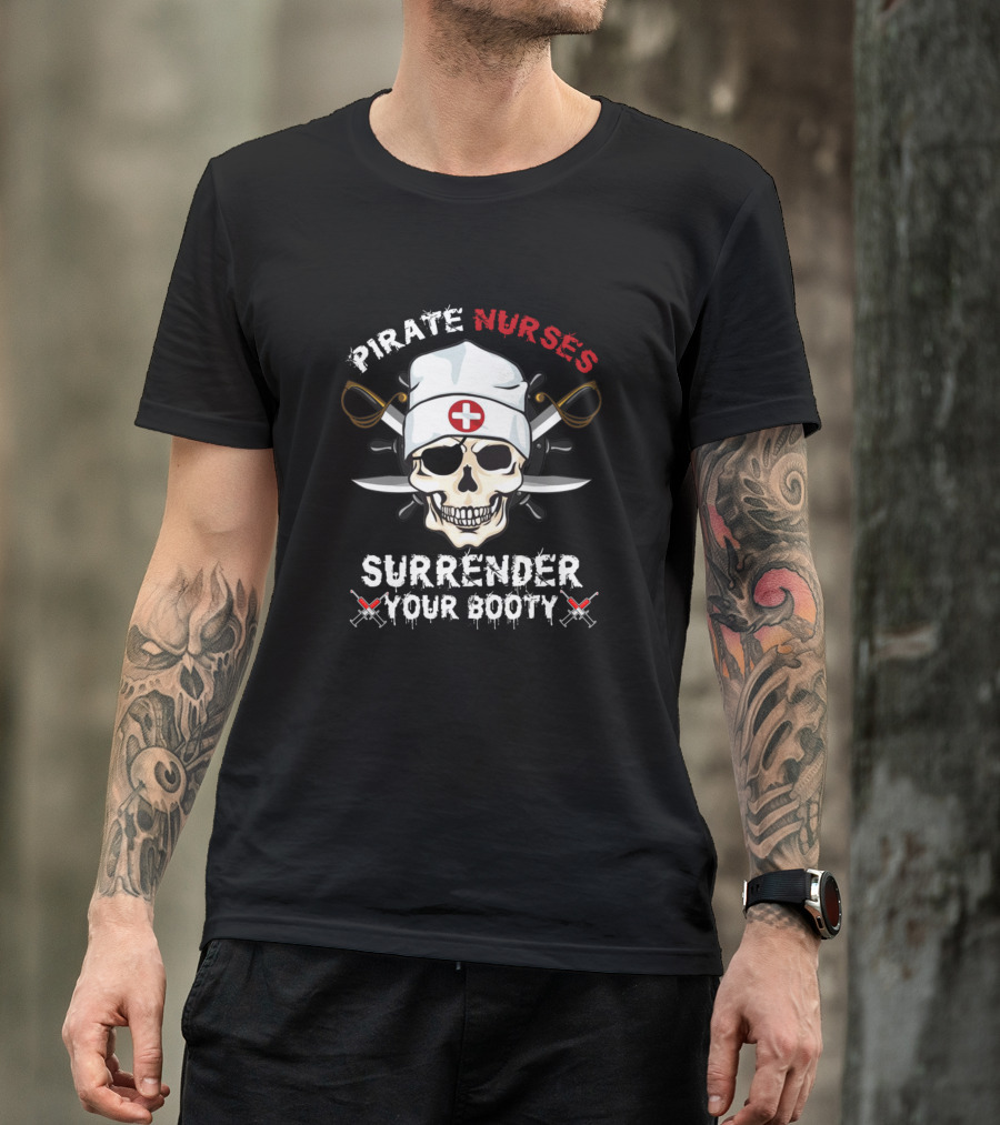 Pirate Nurses Surrender Your Booty Skull Crossbones T-Shirt