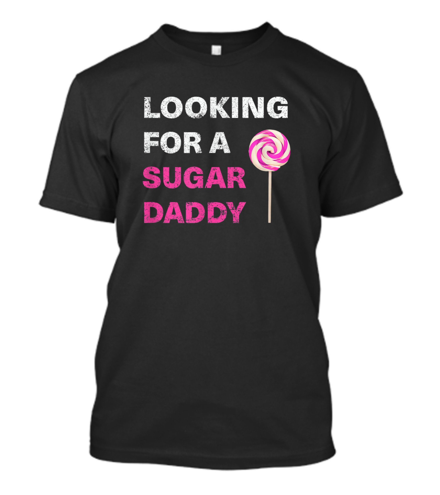 LOOKING FOR A SUGAR DADDY LOLLIPOP T-Shirt