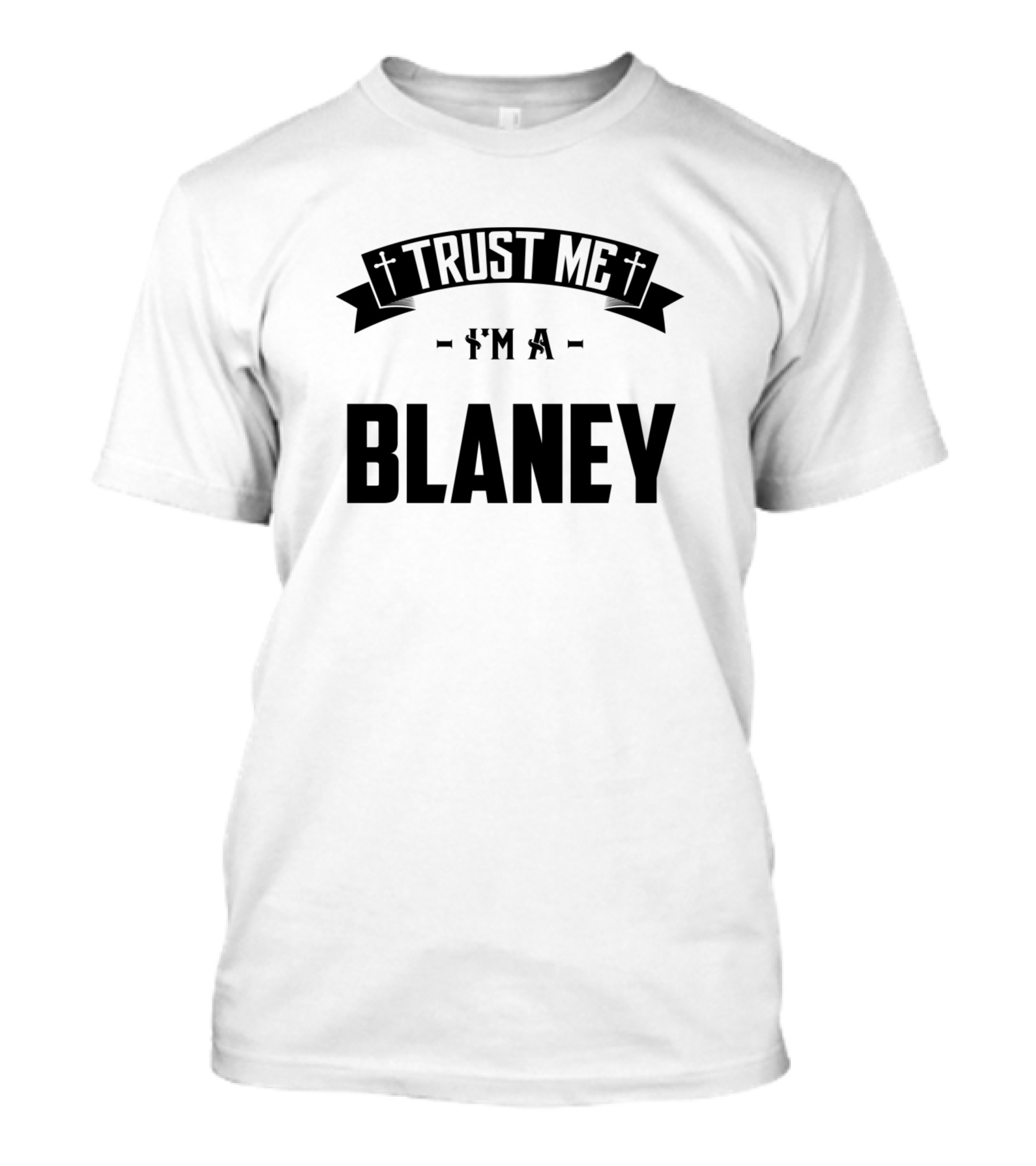 Trust Me I'm A Blaney Family Middle Name Birthday T-Shirt