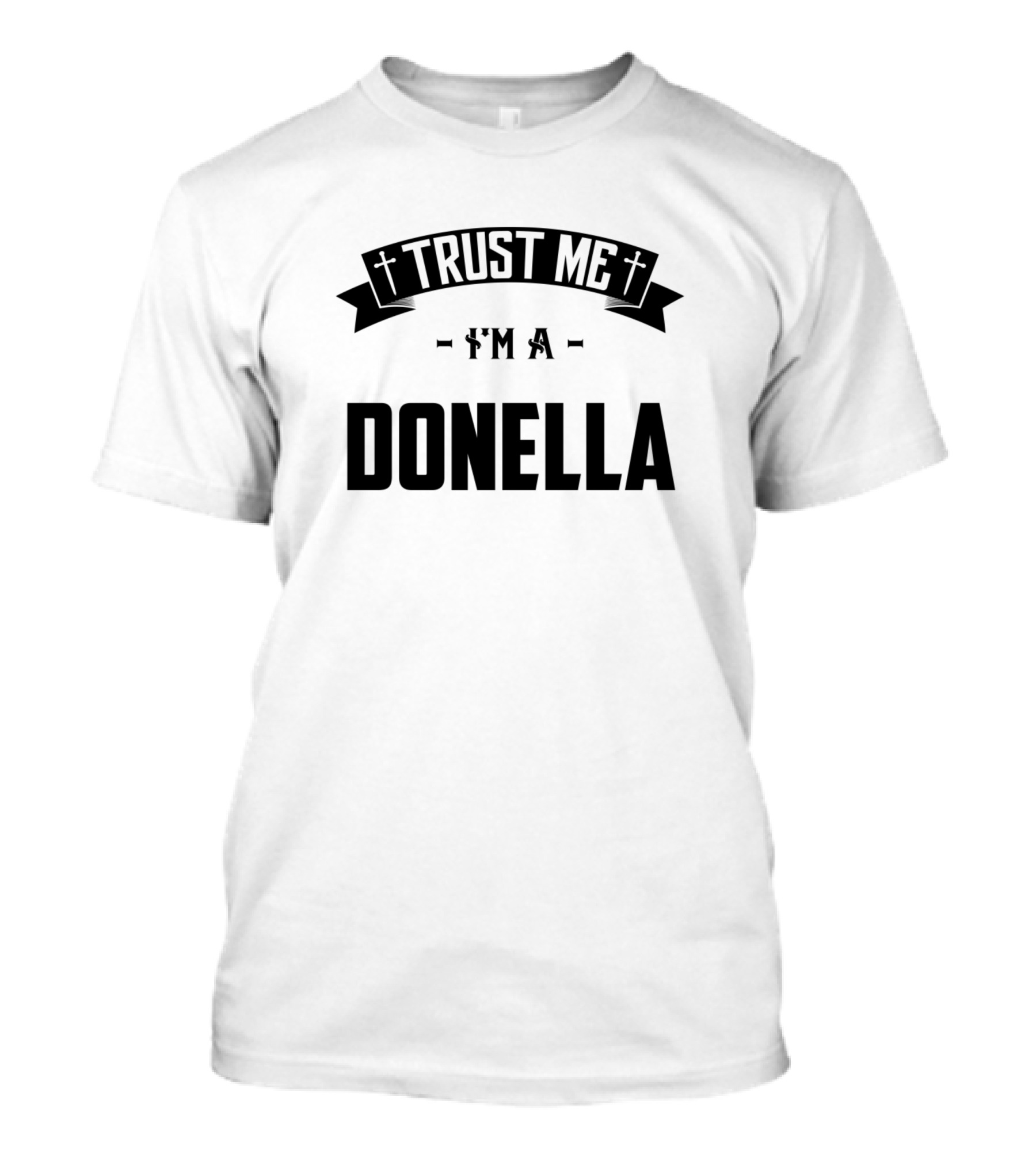 Trust Me I'm A Donella Middle Name Birthday Family T-Shirt